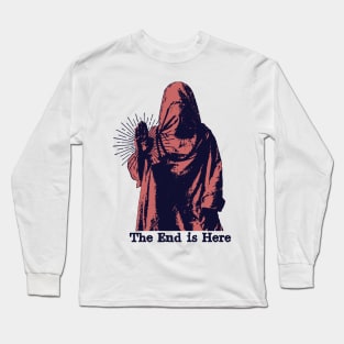 The End is Here Long Sleeve T-Shirt